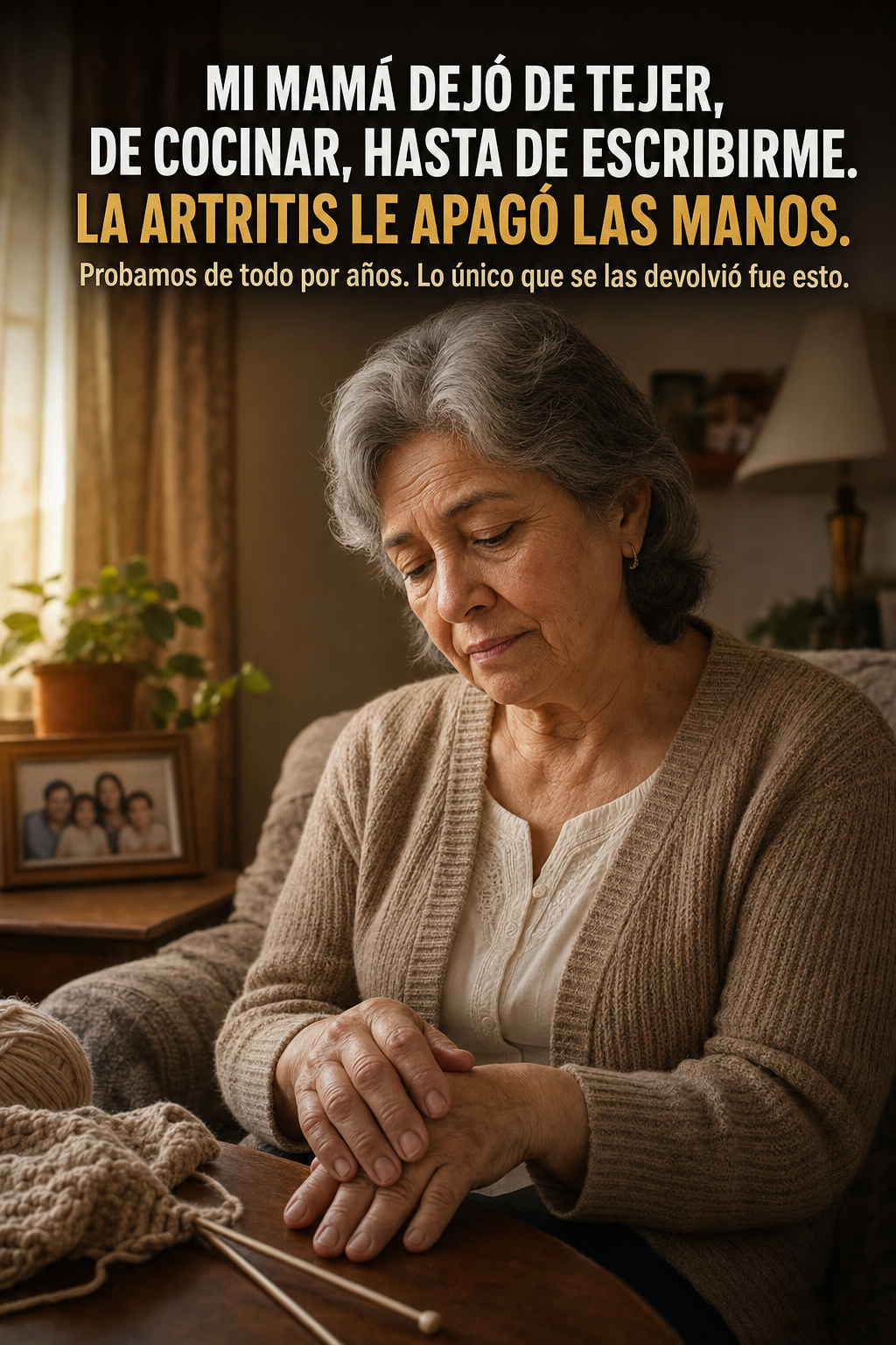 Mi mamá dejó de tejer, de cocinar, hasta de escribirme. La artritis le apagó las manos.